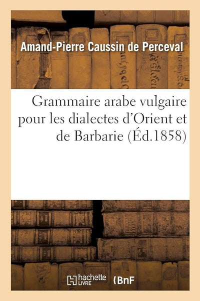 Grammaire arabe vulgaire pour les dialectes d’Orient et de Barbarie (Éd.1858)