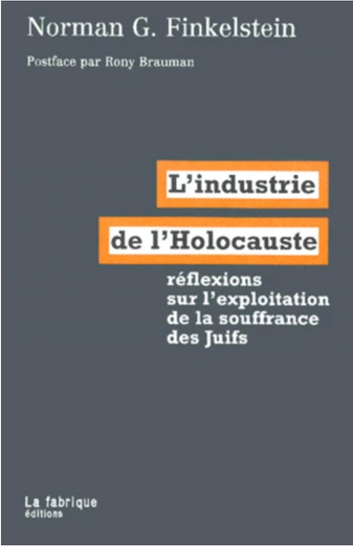 L'Industrie De L'Holocauste. Reflexions Sur L'Exploitation De La Souffrance Des Juifs