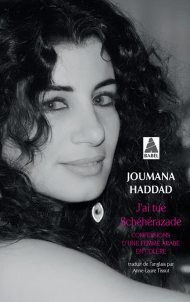 J'ai tué Schéhérazade. Confessions d'une femme arabe en colère