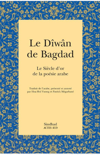 Le dîwân de Bagdad ; le siècle d'or de la poésie arabe