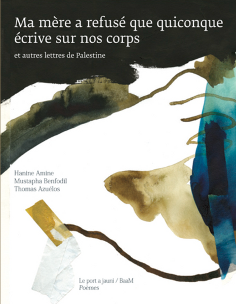 Ma mère a refusé que quiconque écrive sur nos corps, et autres lettres de Palestine