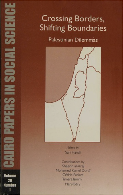 Cairo Papers in Social Science Crossing Borders, Shifting Boundaries: Palestinian Dilemmas