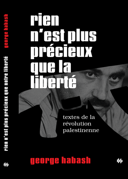 Rien n'est plus précieux que la liberté - George Habash