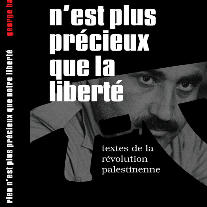 Rien n'est plus précieux que la liberté - George Habash