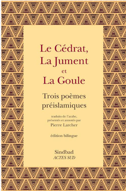 Le cédrat, la jument et la goule ; trois poèmes préislamiques (édition bilingue français/arabe)
