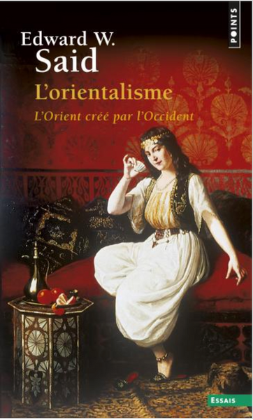 L'Orientalisme - L'Orient créé par l'Occident