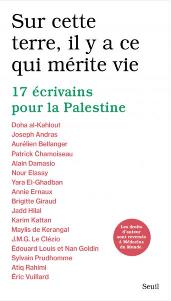 Sur cette terre, il y a ce qui mérite vie 17 écrivains pour la Palestine