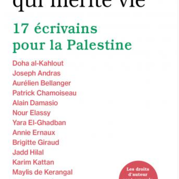 Sur cette terre, il y a ce qui mérite vie 17 écrivains pour la Palestine