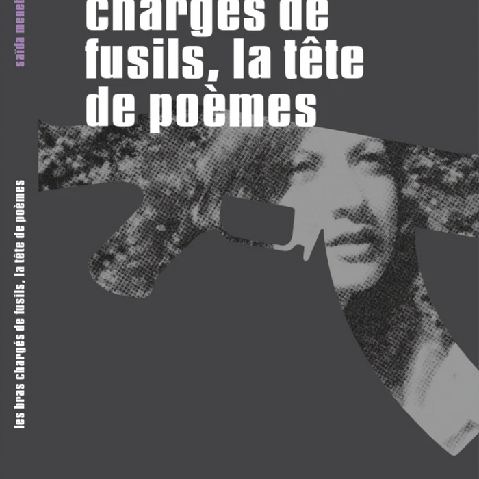 Les bras chargés de fusils, la tête de poèmes - Saïda Menebhi