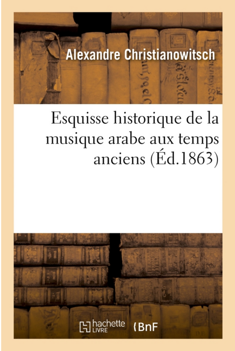 Esquisse historique de la musique arabe aux temps anciens