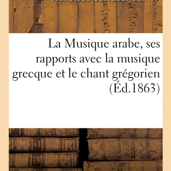 La Musique arabe, ses rapports avec la musique grecque et le chant grégorien