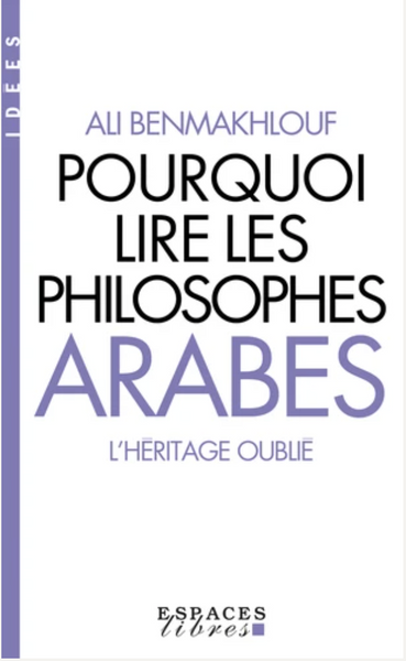 Pourquoi lire les philosophes arabes. L'héritage oublié