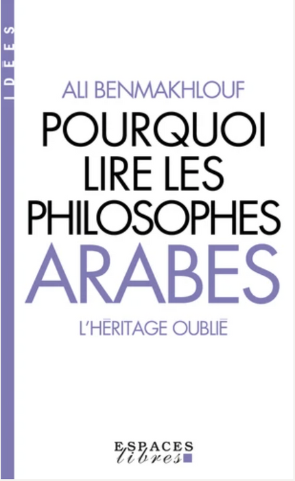 Pourquoi lire les philosophes arabes. L'héritage oublié