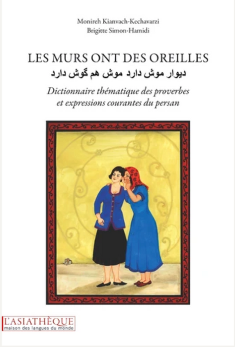Les murs ont des oreilles. Dictionnaire thématique des proverbes et expressions courantes du persan